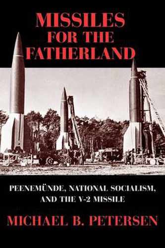 Cover image for Missiles for the Fatherland: Peenemunde, National Socialism, and the V-2 Missile