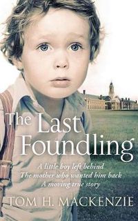 Cover image for The Last Foundling: A little boy left behind, The mother who wanted him back