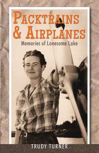 Cover image for Packtrains & Airplanes: Memories of Lonesome Lake