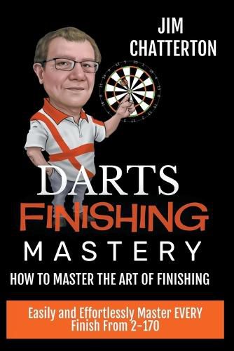 Cover image for Darts Finishing Mastery: How to Master the Art of Finishing