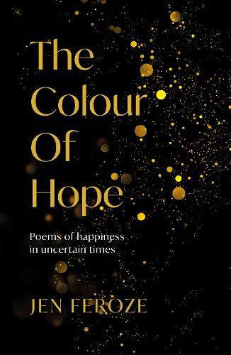 Cover image for The Colour of Hope: Poems of Happiness in Uncertain Times