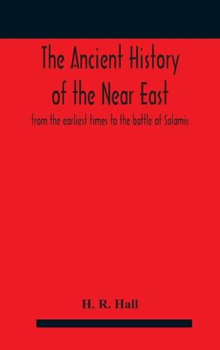 Cover image for The ancient history of the Near East, from the earliest times to the battle of Salamis