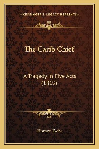 The Carib Chief: A Tragedy in Five Acts (1819)