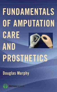 Cover image for Fundamentals of Amputation Care and Prosthetics