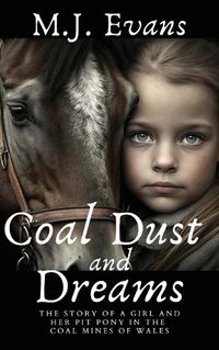 Cover image for Coal Dust and Dreams - The Story of a Girl and Her Pit Pony in the Coal Mines of Wales