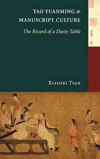 Cover image for Tao Yuanming and Manuscript Culture: The Record of a Dusty Table