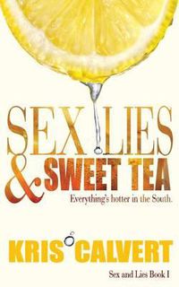 Cover image for Sex, Lies & Sweet Tea: Sex and Lies Book 1