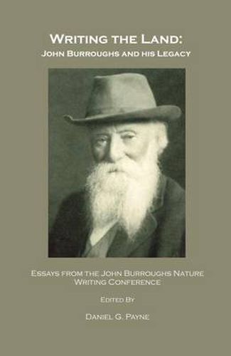 Writing the Land: John Burroughs and his Legacy; Essays from the John Burroughs Nature Writing Conference