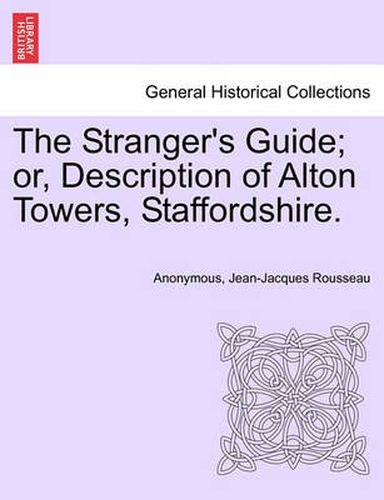 Cover image for The Stranger's Guide; Or, Description of Alton Towers, Staffordshire.