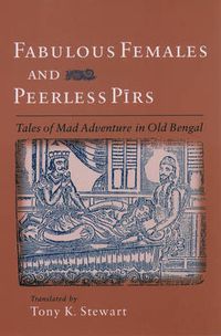 Cover image for Fabulous Females and Peerless Pirs: Tales of Mad Adventure in Old Bengal