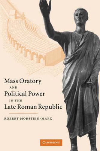 Cover image for Mass Oratory and Political Power in the Late Roman Republic