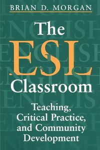 Cover image for The ESL Classroom: Teaching, Critical Practice and Community Development