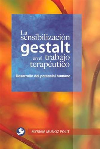 Cover image for La sensibilizacion gestalt en el trabajo terapeutico: Una alternativa para el desarrolllo del potencial humano