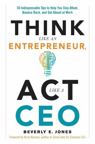 Cover image for Think Like an Entrepreneur, Act Like a CEO: 50 Indispensible Tips to Help You Stay Afloat, Bounce Back, and Get Ahead at Work