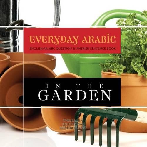 Cover image for Everyday Arabic: In The Garden: English/Arabic Question & Answer Sentence Book