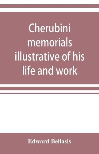 Cover image for Cherubini: memorials illustrative of his life and work