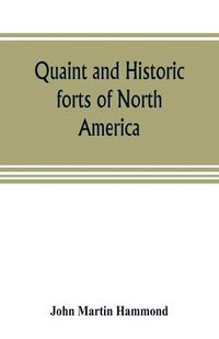 Cover image for Quaint and historic forts of North America