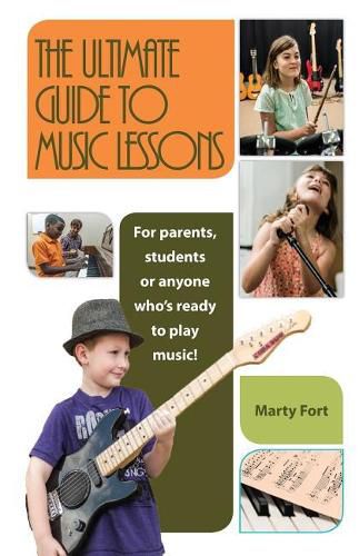 Cover image for The Ultimate Guide to Music Lessons: For Parents, Students or Anyone Who's Ready to Play Music!