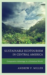 Cover image for Sustainable Ecotourism in Central America: Comparative Advantage in a Globalized World