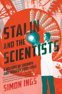 Cover image for Stalin and the Scientists: A History of Triumph and Tragedy, 1905-1953