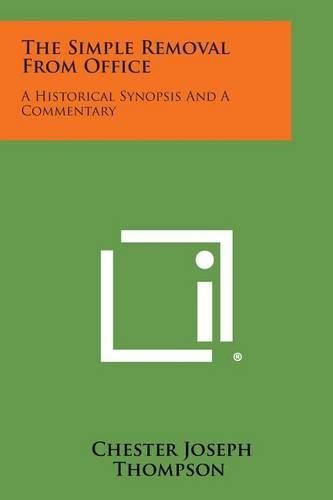 Cover image for The Simple Removal from Office: A Historical Synopsis and a Commentary