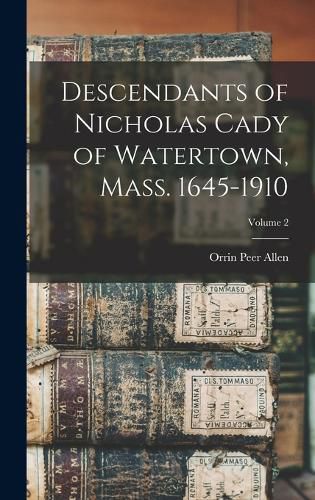 Descendants of Nicholas Cady of Watertown, Mass. 1645-1910; Volume 2