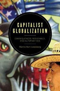 Cover image for Capitalist Globalization: Consequences, Resistance, and Alternatives