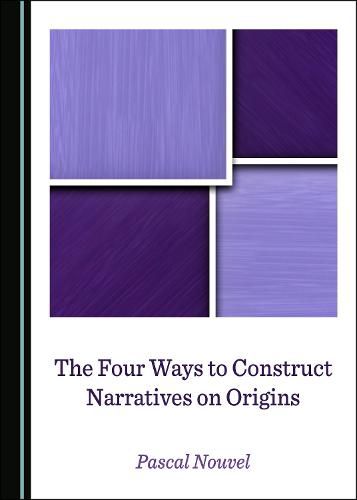 The Four Ways to Construct Narratives on Origins