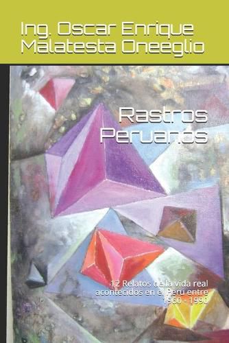 Cover image for Rastros Peruanos: 12 Relatos de la vida real acontecidos en el Peru entre 1960 - 1990