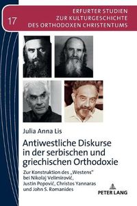 Cover image for Antiwestliche Diskurse in Der Serbischen Und Griechischen Orthodoxie: Zur Konstruktion Des  Westens  Bei Nikolaj Velimirovic, Justin Popovic, Christos Yannaras Und John S. Romanides