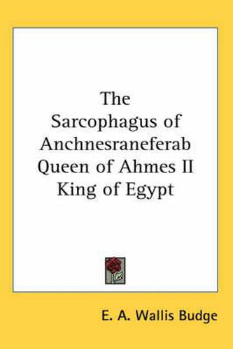 The Sarcophagus of Anchnesraneferab Queen of Ahmes II King of Egypt