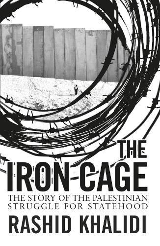 Cover image for The Iron Cage: The Story of the Palestinian Struggle for Statehood