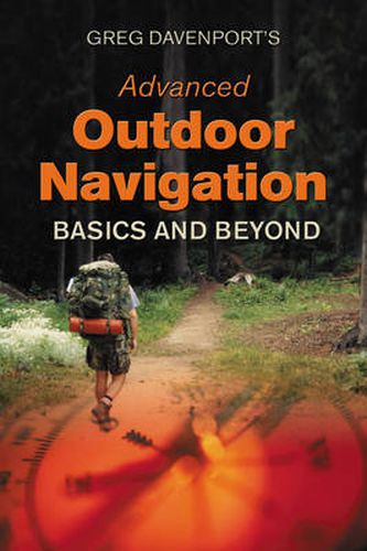 Cover image for Greg Davenport's Advanced Outdoor Navigation: Basics And Beyond