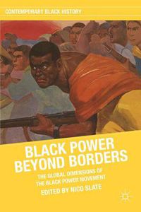 Cover image for Black Power beyond Borders: The Global Dimensions of the Black Power Movement