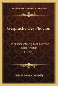 Cover image for Gesprache Des Phocion: Uber Beziehung Der Morale Und Politik (1764)