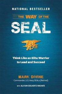 Cover image for The Way of the SEAL: Think Like an Elite Warrior to Lead and Succeed
