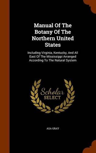 Cover image for Manual of the Botany of the Northern United States: Including Virginia, Kentucky, and All East of the Mississippi Arranged According to the Natural System