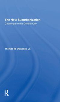 Cover image for The New Suburbanization: Challenge to the Central City