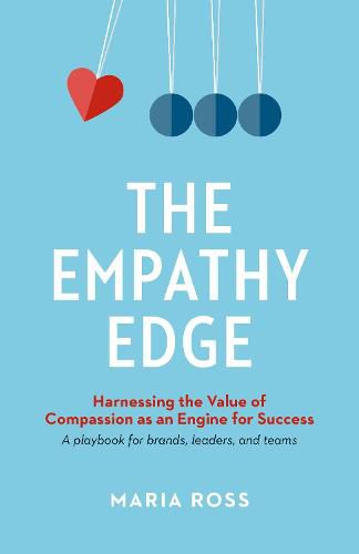 Cover image for The Empathy Edge: Harnessing the Value of Compassion as an Engine for Success