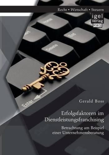 Cover image for Erfolgsfaktoren im Dienstleistungsfranchising: Betrachtung am Beispiel einer Unternehmensberatung