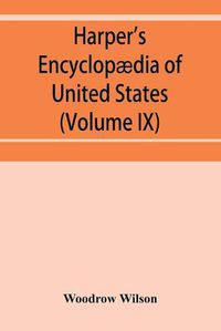 Cover image for Harper's encyclopaedia of United States history from 458 A.D. to 1906, based upon the plan of Benson John Lossing (Volume IX)