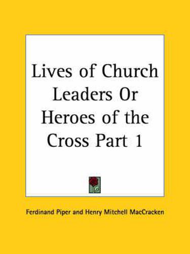 Cover image for Lives of Church Leaders or Heroes of the Cross Vol. 1 (1879)