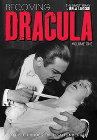 Cover image for Becoming Dracula - The Early Years of Bela Lugosi Vol. 1