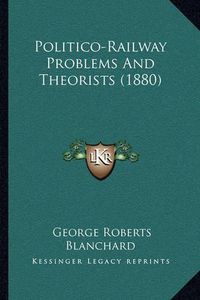 Cover image for Politico-Railway Problems and Theorists (1880)