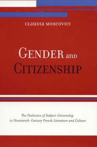 Gender and Citizenship: The Dialectics of Subject-Citizenship in Nineteenth Century French Literature and Culture