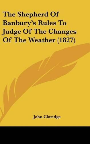 The Shepherd of Banbury's Rules to Judge of the Changes of the Weather (1827)