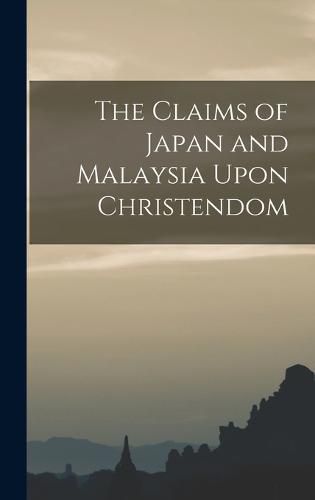 Cover image for The Claims of Japan and Malaysia Upon Christendom