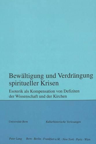 Bewaeltigung Und Verdraengung Spiritueller Krisen: Esoterik ALS Kompensation Von Defiziten Der Wissenschaft Und Der Kirchen