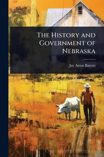 Cover image for The History and Government of Nebraska