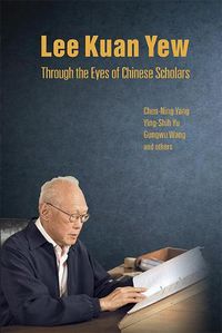 Cover image for Lee Kuan Yew Through The Eyes Of Chinese Scholars